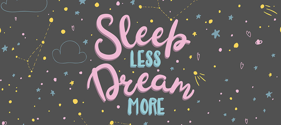 sleep less dream more